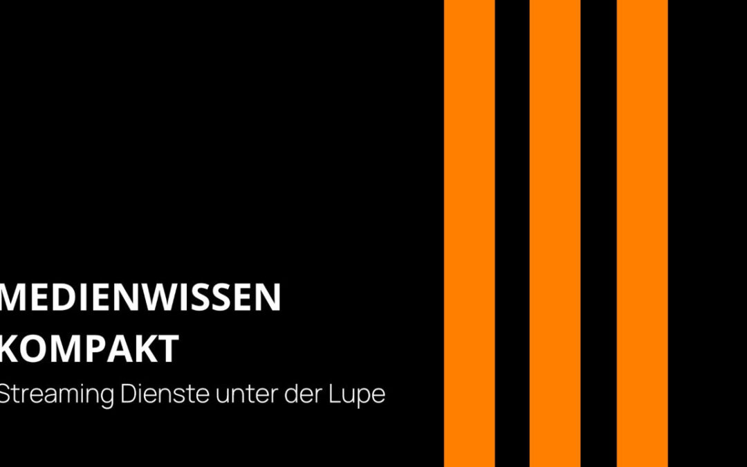 Streaming-Dienste unter der Lupe, Medienwissen Kompakt