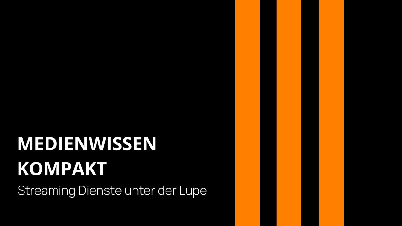 Streaming-Dienste unter der Lupe Medienwissen kompakt