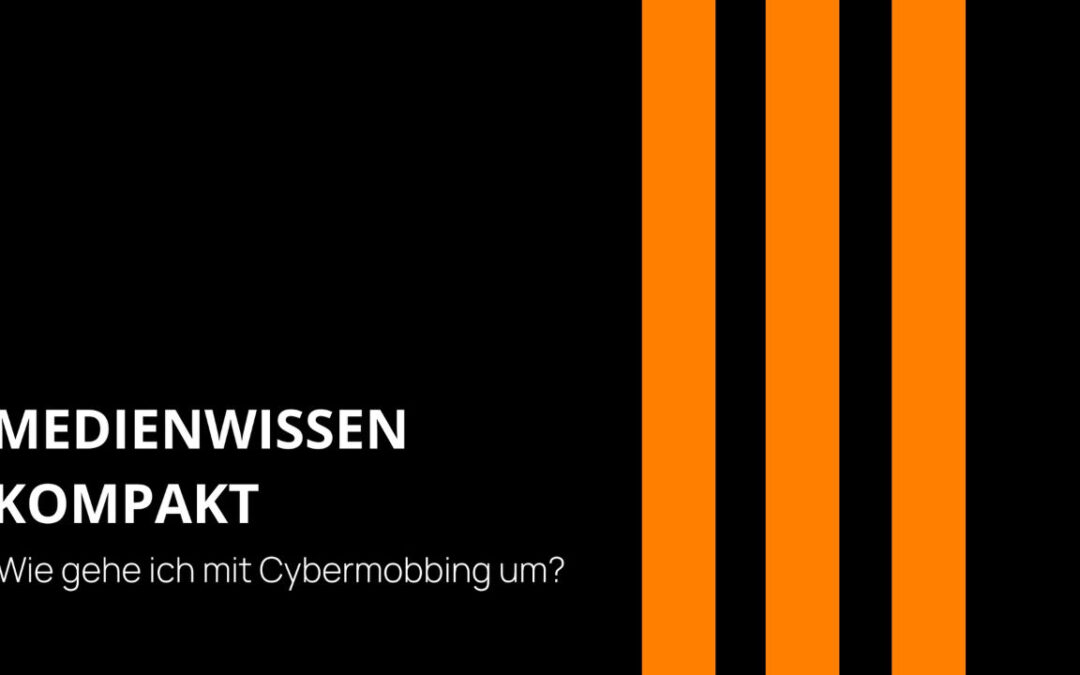 Wie gehe ich mit Cybermobbing um? Medienwissen Kompakt