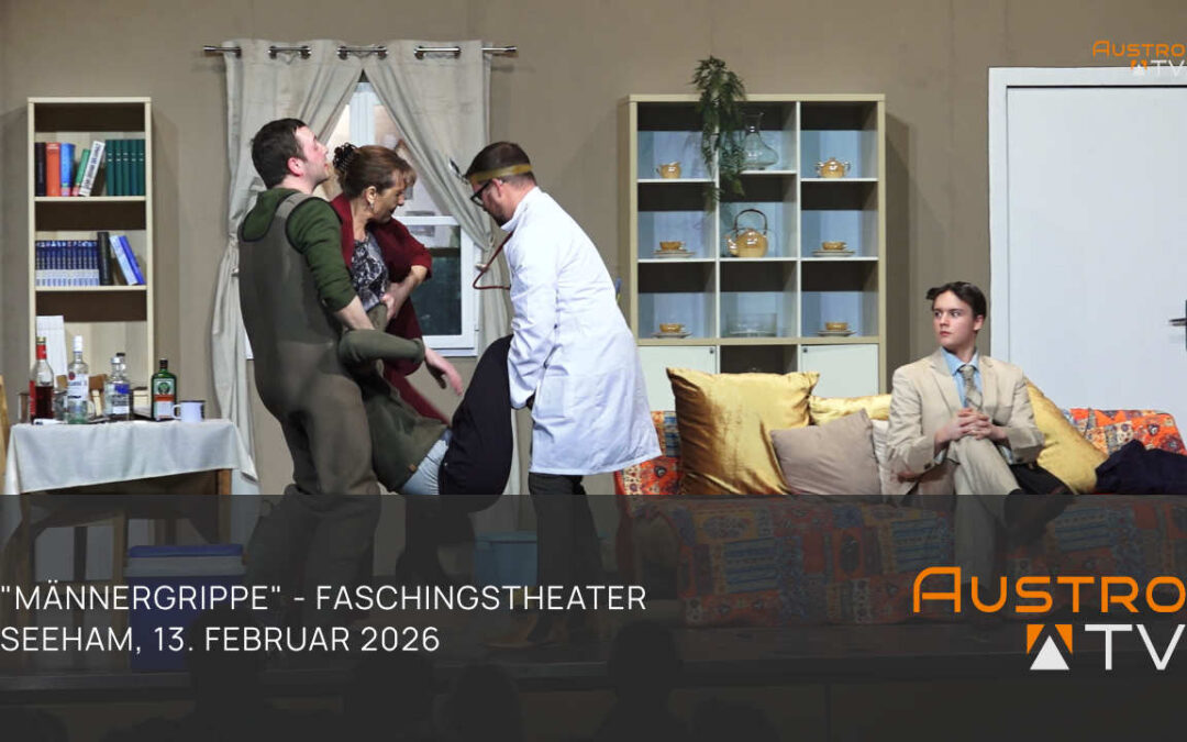 Faschingstheater Seeham „Männergrippe – Lebst du noch oder stirbst du schon?“