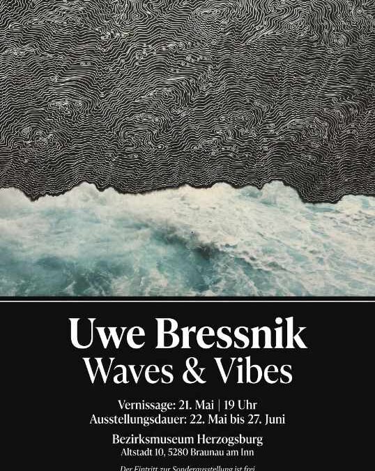 Vernissage: Uwe Bressnik – Waves & Vibes