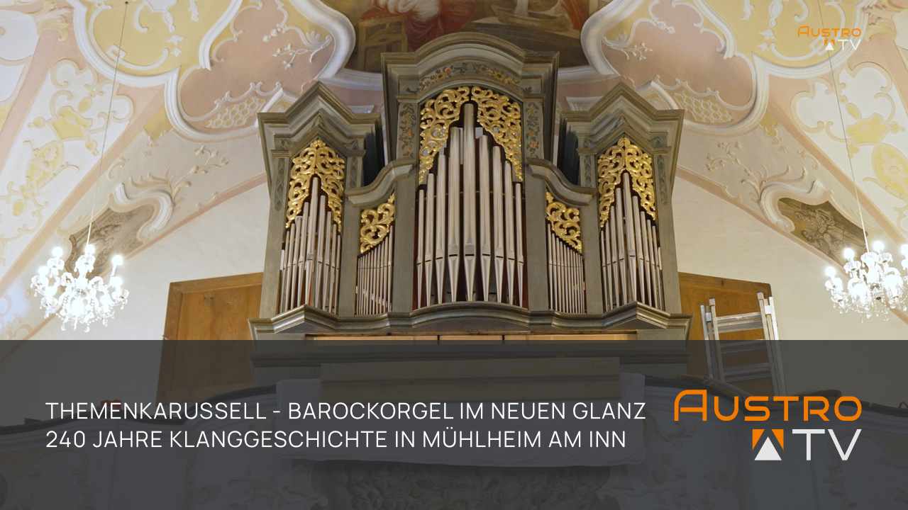 Themenkarussell: Barockorgel im neuen Glanz - 240 Jahre Klanggeschichte in Mühlheim am Inn